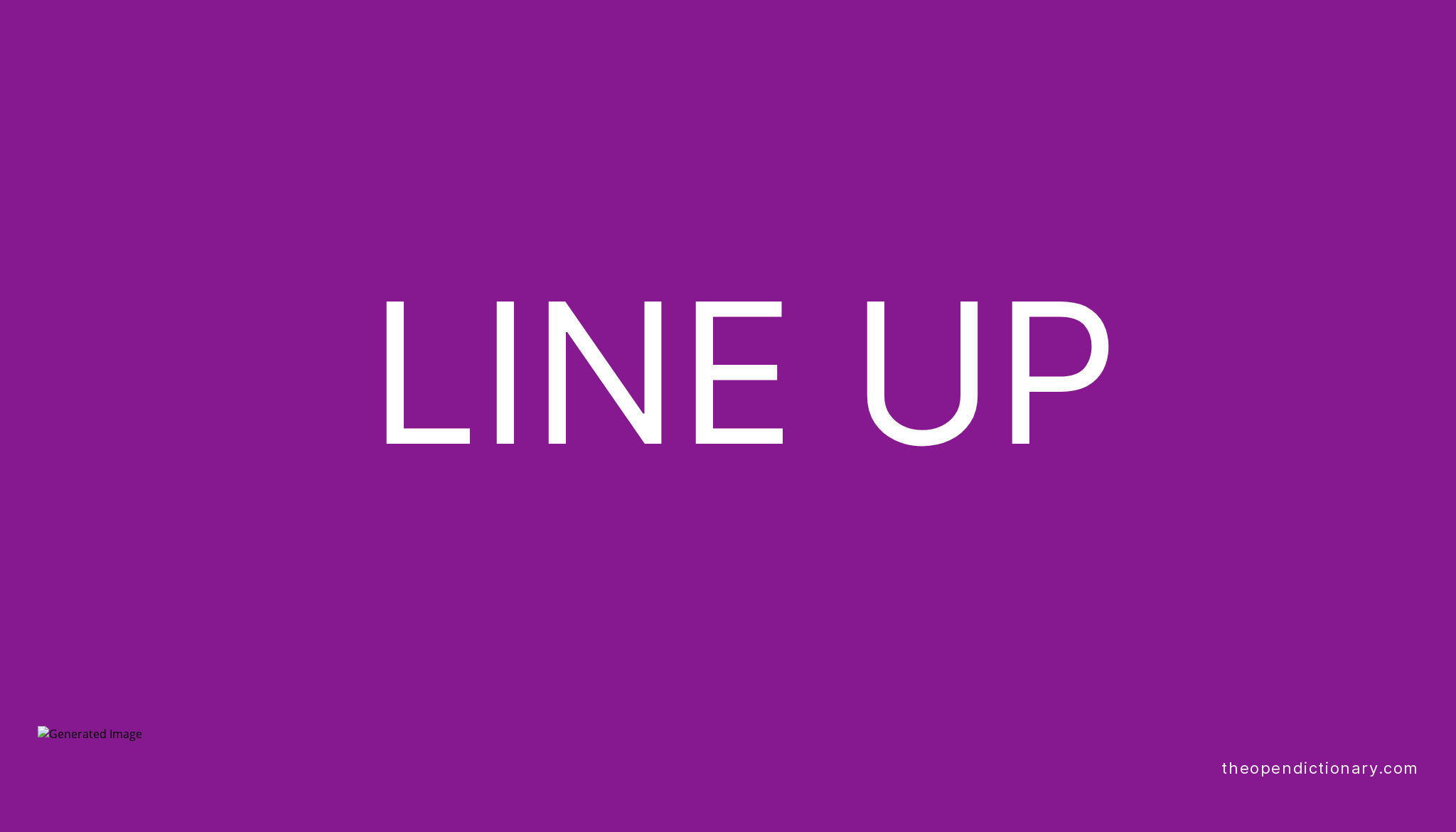 LINE UP The Open Dictionary LINE UP The Open Dictionary